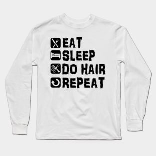 Eat Sleep Do Hair Repeat Hairstylist Long Sleeve T-Shirt